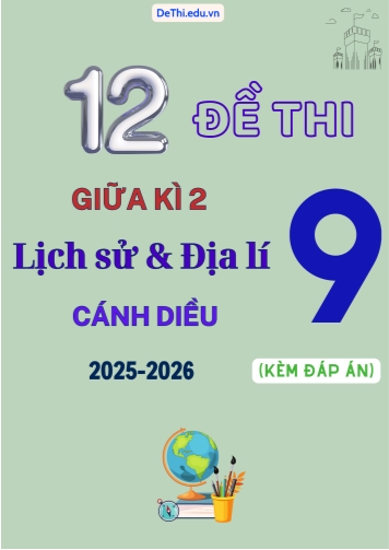 Tuyển tập 12 Đề thi giữa kì 2 Lịch sử & Địa lí Lớp 9 2025-2026 sách Cánh Diều (Kèm đáp án)